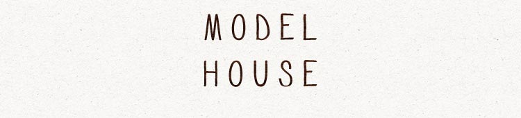 MODEL HOUSE